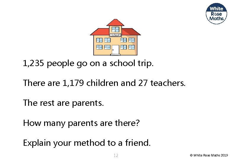 1, 235 people go on a school trip. There are 1, 179 children and