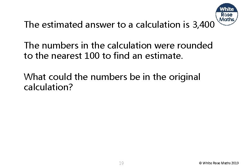 The estimated answer to a calculation is 3, 400 The numbers in the calculation