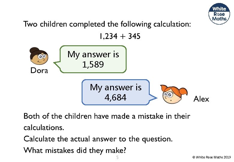  My answer is 1, 589 My answer is 4, 684 5 © White