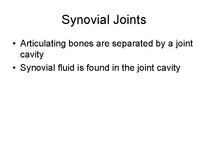 Synovial Joints • Articulating bones are separated by a joint cavity • Synovial fluid Synovial Joints • Articulating bones are separated by a joint cavity • Synovial fluid