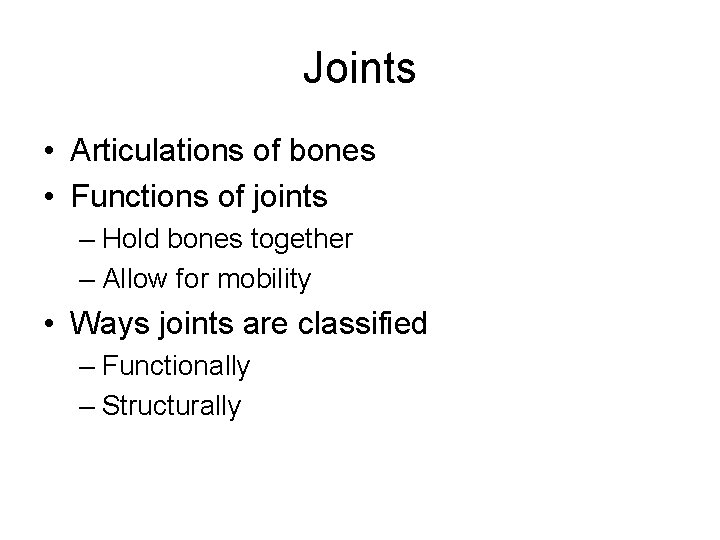 Joints • Articulations of bones • Functions of joints – Hold bones together – Joints • Articulations of bones • Functions of joints – Hold bones together –