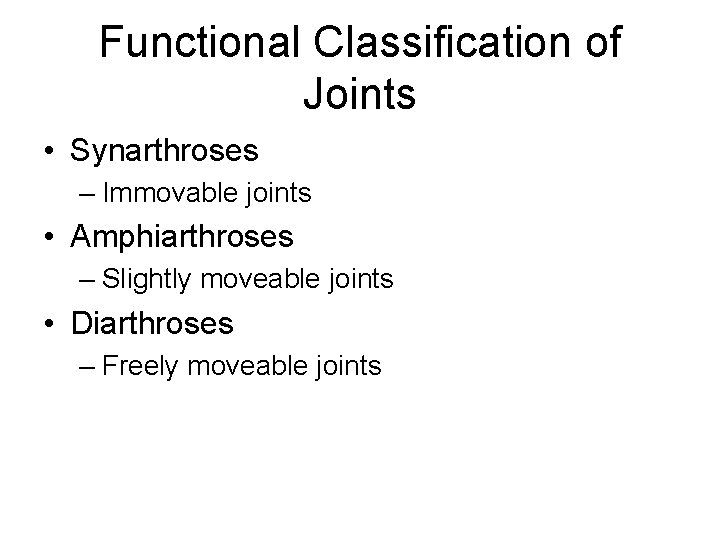 Functional Classification of Joints • Synarthroses – Immovable joints • Amphiarthroses – Slightly moveable Functional Classification of Joints • Synarthroses – Immovable joints • Amphiarthroses – Slightly moveable