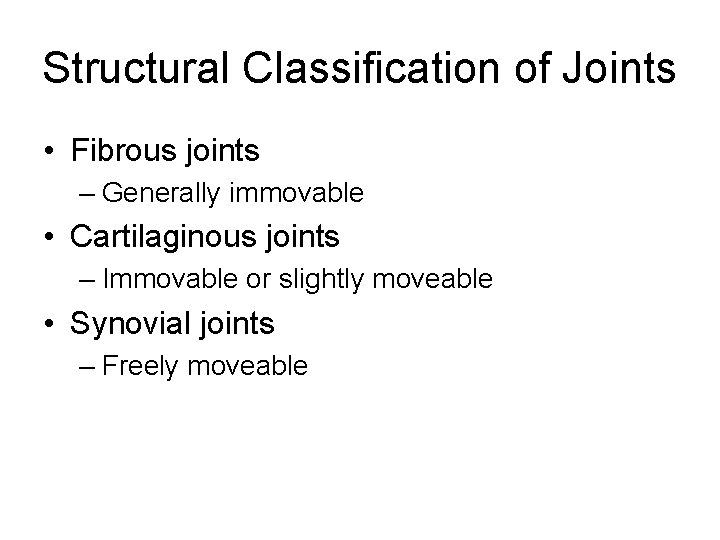 Structural Classification of Joints • Fibrous joints – Generally immovable • Cartilaginous joints – Structural Classification of Joints • Fibrous joints – Generally immovable • Cartilaginous joints –
