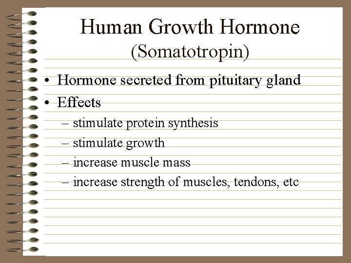 Human Growth Hormone (Somatotropin) • Hormone secreted from pituitary gland • Effects – stimulate