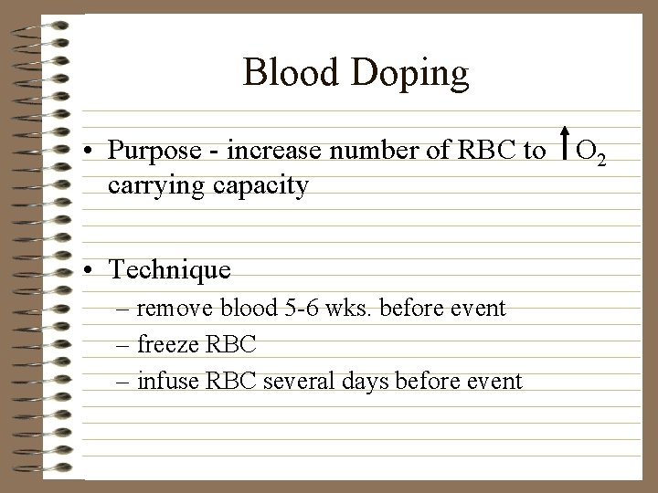 Blood Doping • Purpose - increase number of RBC to O 2 carrying capacity