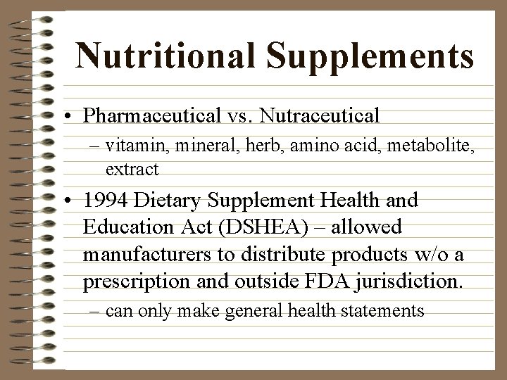 Nutritional Supplements • Pharmaceutical vs. Nutraceutical – vitamin, mineral, herb, amino acid, metabolite, extract