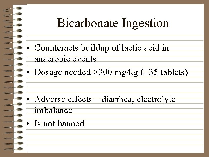 Bicarbonate Ingestion • Counteracts buildup of lactic acid in anaerobic events • Dosage needed