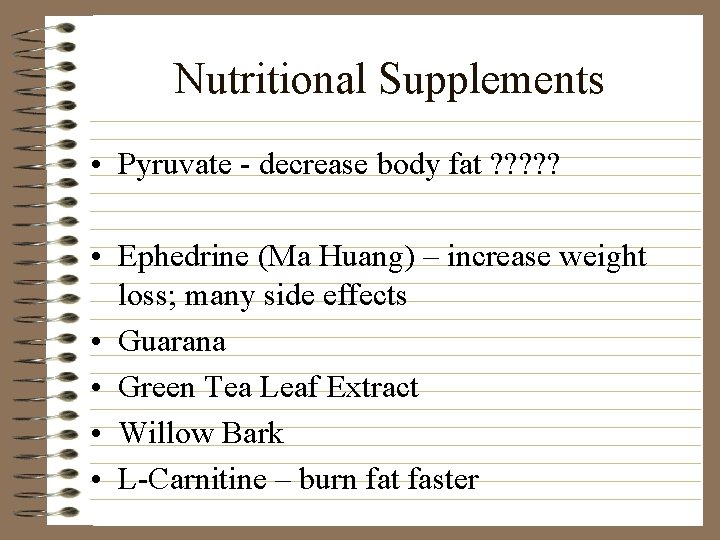 Nutritional Supplements • Pyruvate - decrease body fat ? ? ? • Ephedrine (Ma