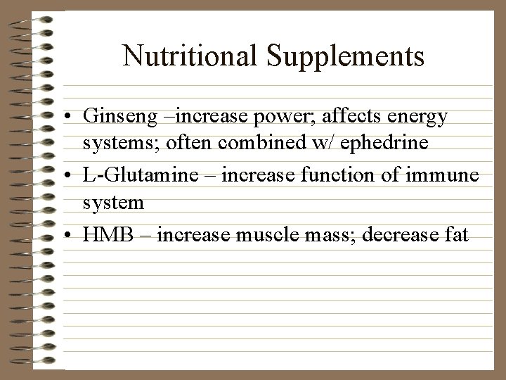 Nutritional Supplements • Ginseng –increase power; affects energy systems; often combined w/ ephedrine •