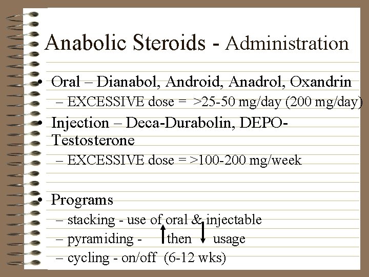 Anabolic Steroids - Administration • Oral – Dianabol, Android, Anadrol, Oxandrin – EXCESSIVE dose