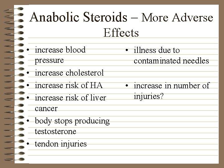 Anabolic Steroids – More Adverse Effects • increase blood pressure • increase cholesterol •