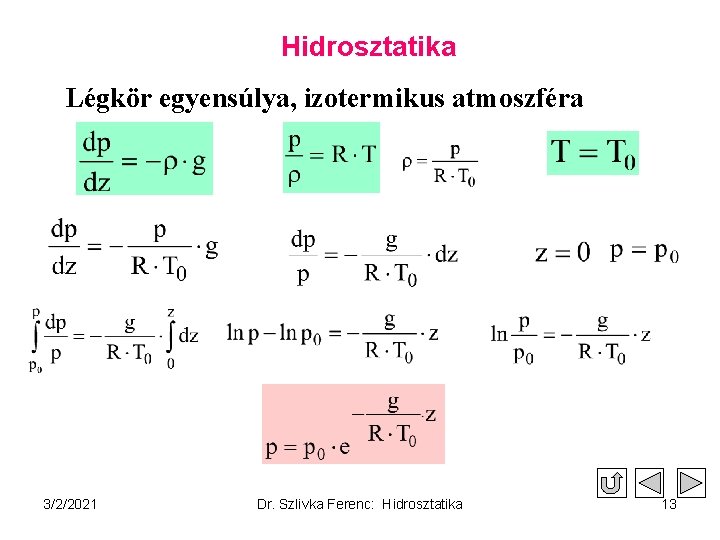 Hidrosztatika Légkör egyensúlya, izotermikus atmoszféra 3/2/2021 Dr. Szlivka Ferenc: Hidrosztatika 13 