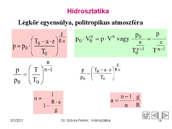 Hidrosztatika Légkör egyensúlya, politropikus atmoszféra 3/2/2021 Dr. Szlivka Ferenc: Hidrosztatika 16 