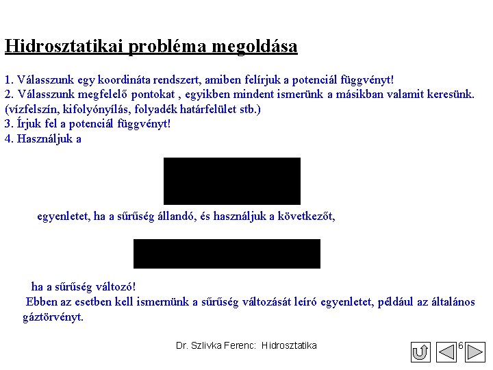 Hidrosztatikai probléma megoldása 1. Válasszunk egy koordináta rendszert, amiben felírjuk a potenciál függvényt! 2.