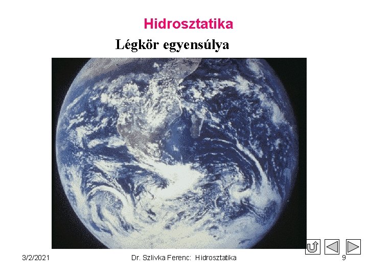 Hidrosztatika Légkör egyensúlya 3/2/2021 Dr. Szlivka Ferenc: Hidrosztatika 9 