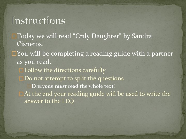 Instructions �Today we will read “Only Daughter” by Sandra Cisneros. �You will be completing