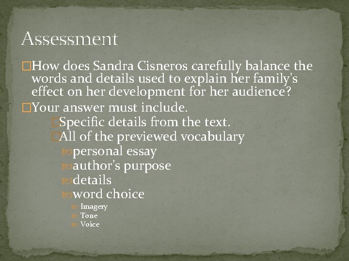 Assessment �How does Sandra Cisneros carefully balance the words and details used to explain