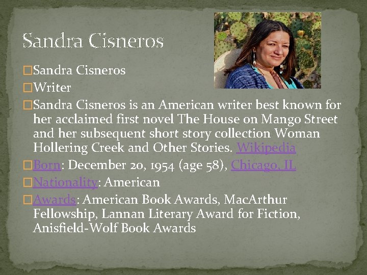 Sandra Cisneros �Writer �Sandra Cisneros is an American writer best known for her acclaimed