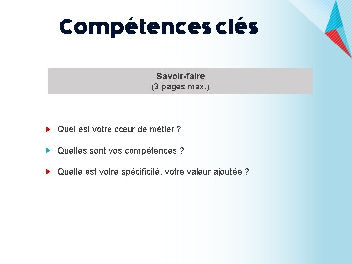 Compétences clés Savoir-faire (3 pages max. ) Quel est votre cœur de métier ?