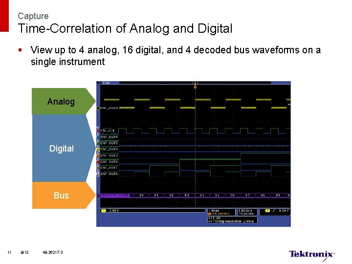 Capture Time-Correlation of Analog and Digital § View up to 4 analog, 16 digital,