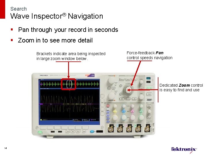 Search Wave Inspector® Navigation § Pan through your record in seconds § Zoom in