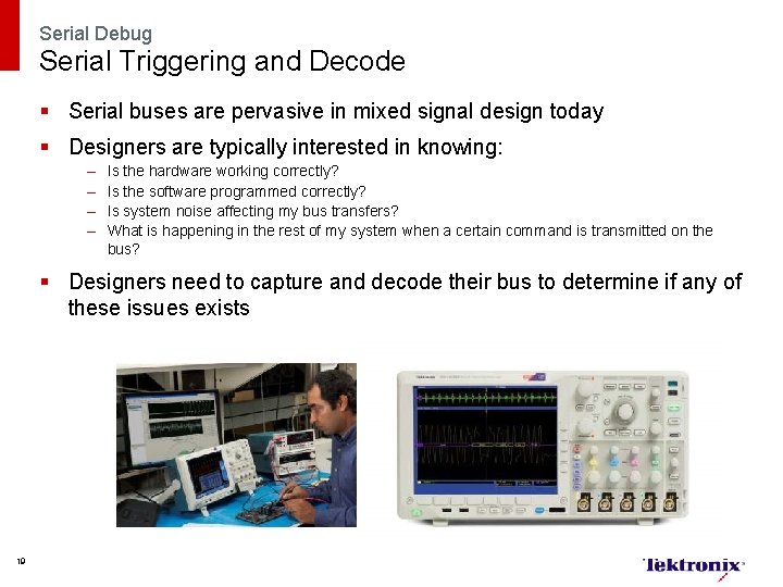Serial Debug Serial Triggering and Decode § Serial buses are pervasive in mixed signal