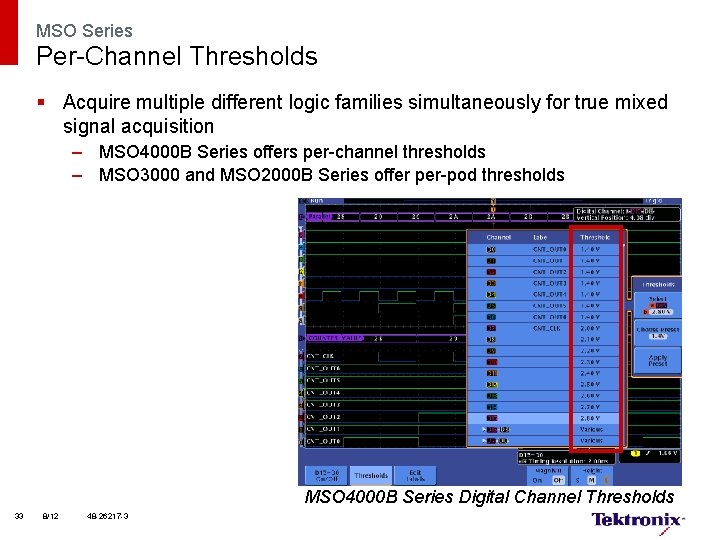MSO Series Per-Channel Thresholds § Acquire multiple different logic families simultaneously for true mixed