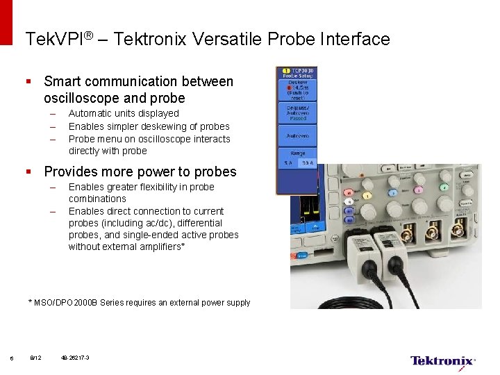 Tek. VPI® – Tektronix Versatile Probe Interface § Smart communication between oscilloscope and probe