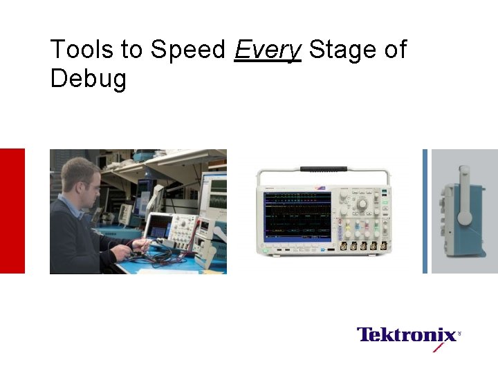 Tools to Speed Every Stage of Debug 