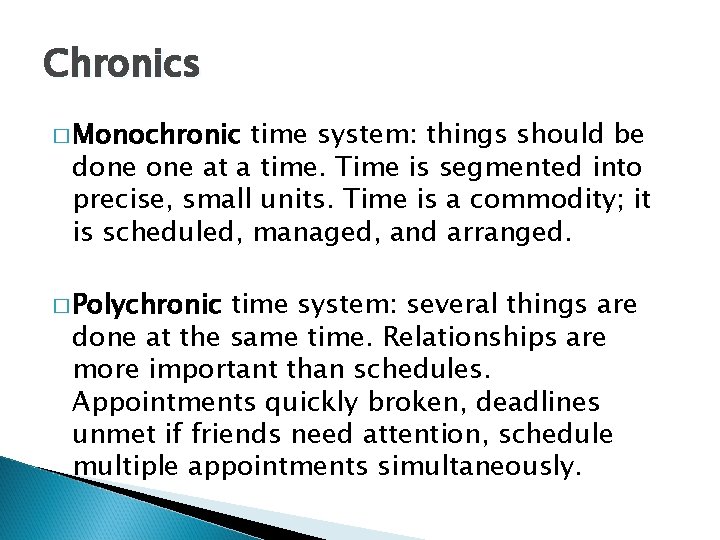 Chronics � Monochronic time system: things should be done at a time. Time is