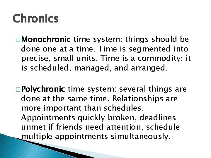 Chronics � Monochronic time system: things should be done at a time. Time is Chronics � Monochronic time system: things should be done at a time. Time is