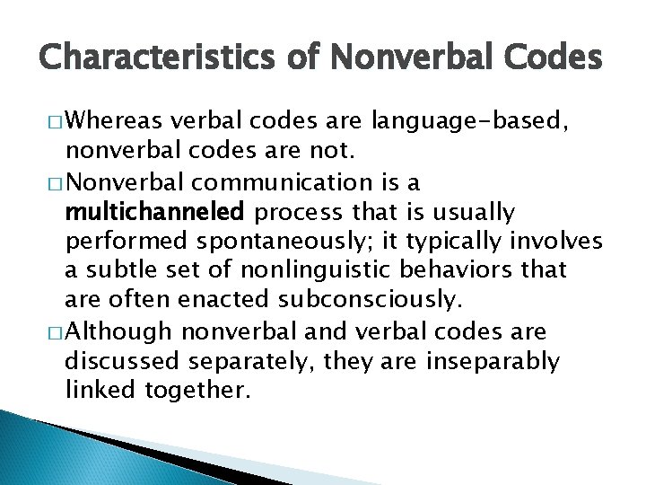 Characteristics of Nonverbal Codes � Whereas verbal codes are language-based, nonverbal codes are not. Characteristics of Nonverbal Codes � Whereas verbal codes are language-based, nonverbal codes are not.