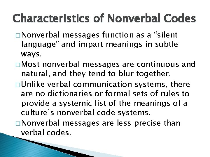 Characteristics of Nonverbal Codes � Nonverbal messages function as a “silent language” and impart