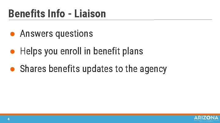 Benefits Info - Liaison ● Answers questions ● Helps you enroll in benefit plans