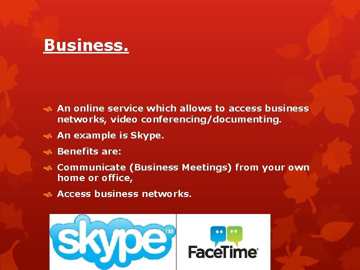 Business. An online service which allows to access business networks, video conferencing/documenting. An example