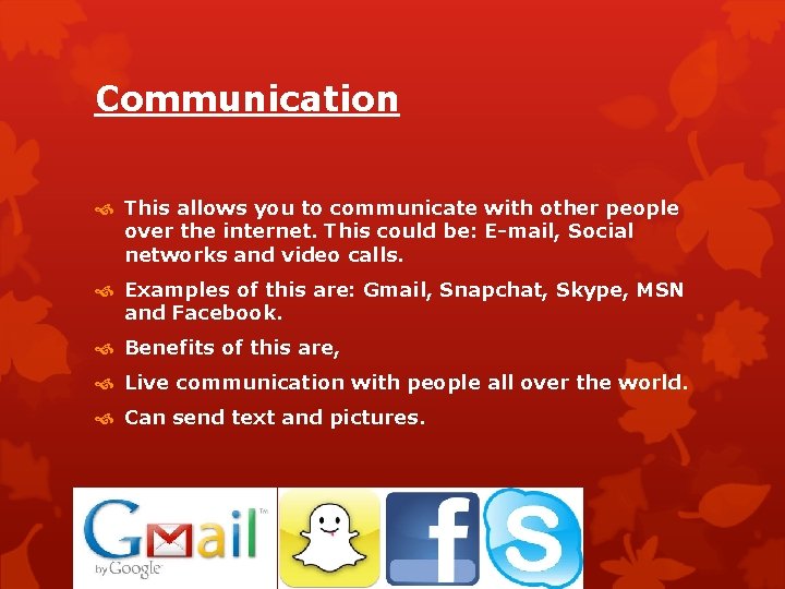 Communication This allows you to communicate with other people over the internet. This could