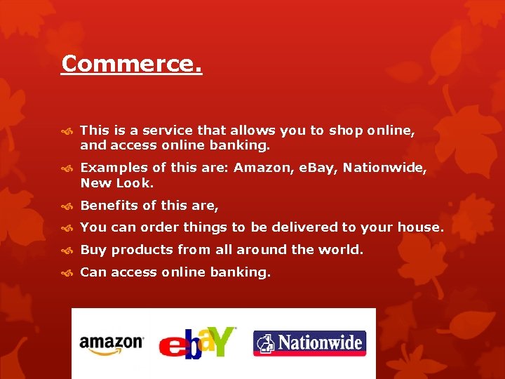 Commerce. This is a service that allows you to shop online, and access online