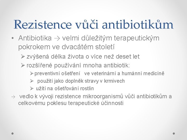 Rezistence vůči antibiotikům • Antibiotika → velmi důležitým terapeutickým pokrokem ve dvacátém století Ø