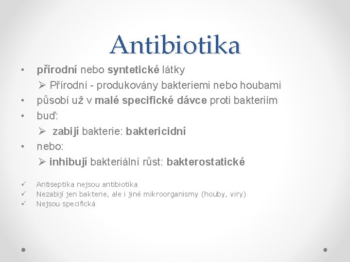 Antibiotika • přírodní nebo syntetické látky přírodní syntetické Ø Přírodní - produkovány bakteriemi nebo