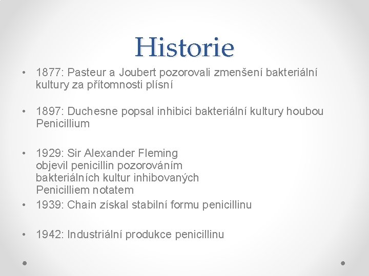 Historie • 1877: Pasteur a Joubert pozorovali zmenšení bakteriální kultury za přítomnosti plísní •