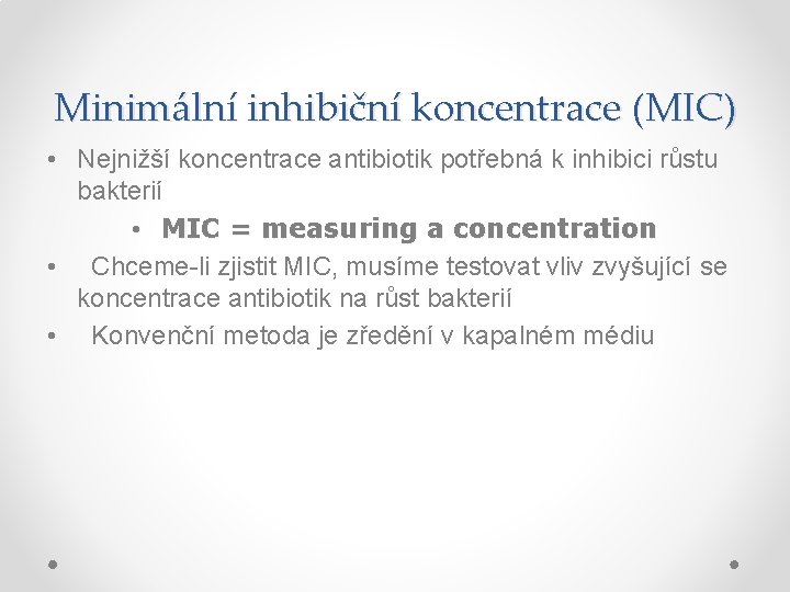 Minimální inhibiční koncentrace (MIC) • Nejnižší koncentrace antibiotik potřebná k inhibici růstu bakterií •