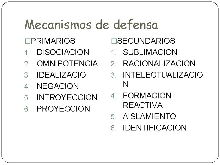 Mecanismos de defensa �PRIMARIOS �SECUNDARIOS 1. DISOCIACION 1. SUBLIMACION 2. OMNIPOTENCIA 2. RACIONALIZACION 3.