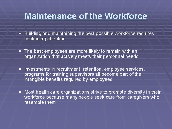 Maintenance of the Workforce § Building and maintaining the best possible workforce requires continuing