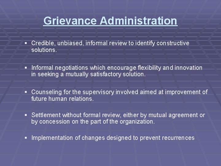 Grievance Administration § Credible, unbiased, informal review to identify constructive solutions. § Informal negotiations