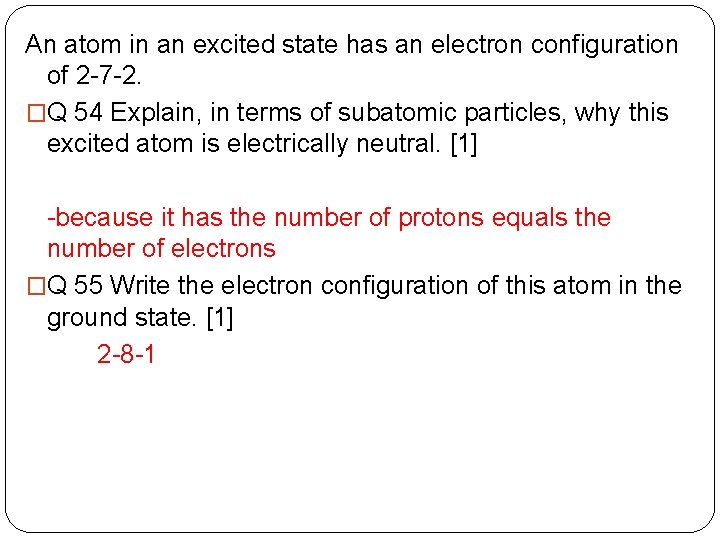 An atom in an excited state has an electron configuration of 2 -7 -2.