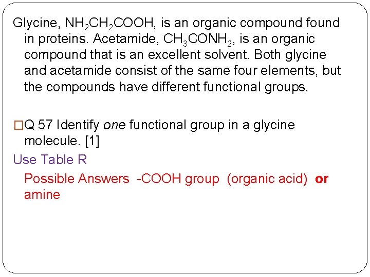 Glycine, NH 2 COOH, is an organic compound found in proteins. Acetamide, CH 3