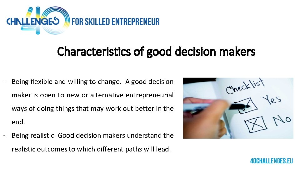 Characteristics of good decision makers - Being flexible and willing to change. A good
