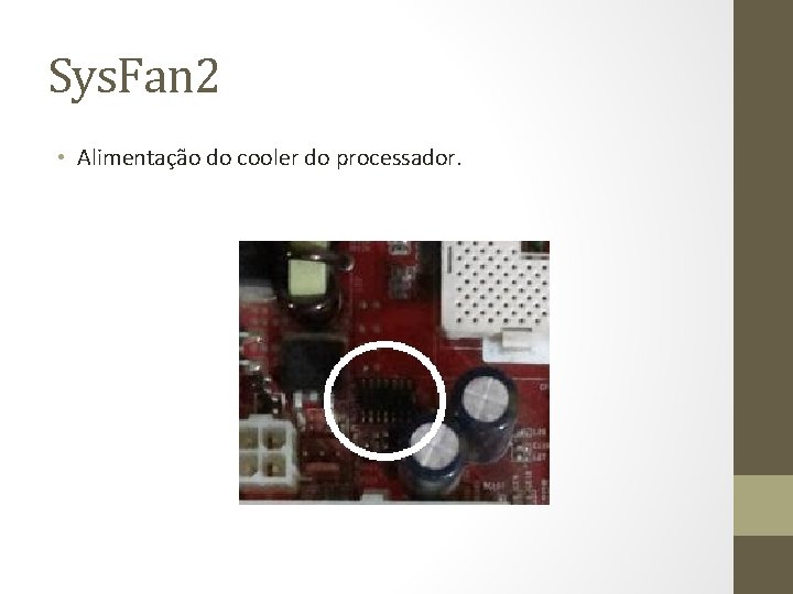 Sys. Fan 2 • Alimentação do cooler do processador. 
