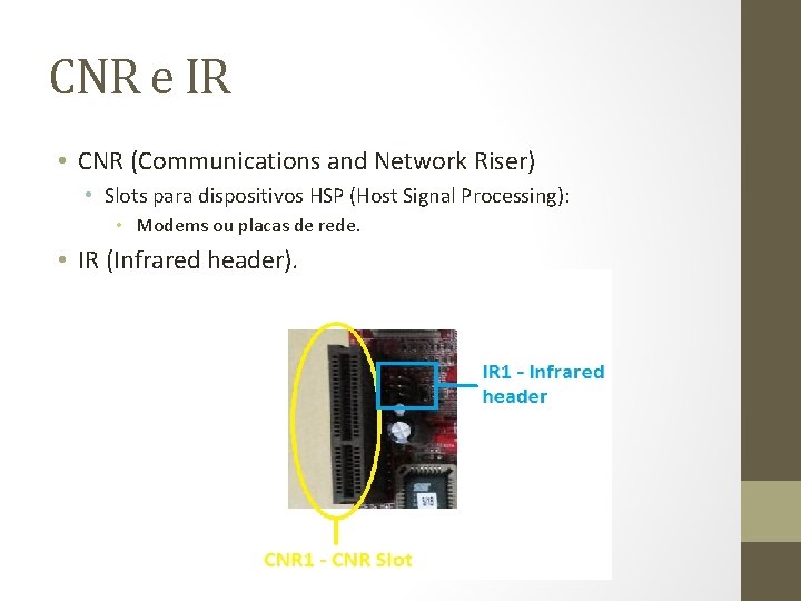 CNR e IR • CNR (Communications and Network Riser) • Slots para dispositivos HSP