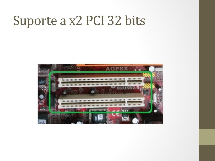 Suporte a x 2 PCI 32 bits 